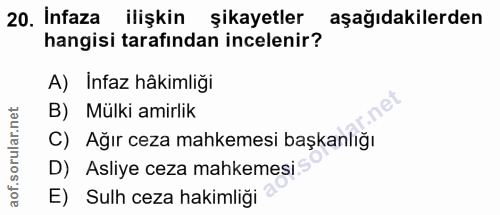 20. soru: infaza ilişkin şikayetler aşağıdakilerden hangisi tarafından incelenir? A) Infaz hâkimliği B) Mülki amirlik C) Ağır c…