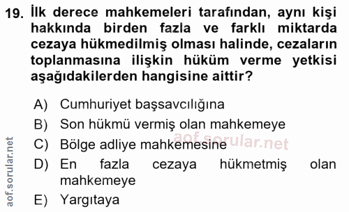 19. soru: İlk derece mahkemeleri tarafından, aynı kişi hakkında birden fazla ve farklı miktarda cezaya hükmedilmiş olması halin…