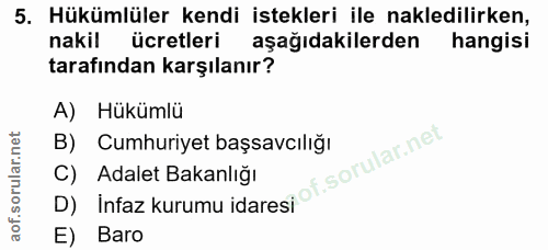 5. soru: Hükümlüler kendi istekleri ile nakledilirken, nakil ücretleri aşağıdakilerden hangisi tarafından karşılanır? A) Hüküm…