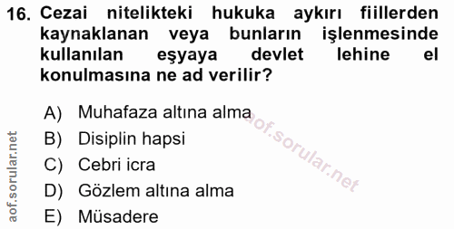 16. soru: Cezai nitelikteki hukuka aykırı fiillerden kaynaklanan veya bunların işlenmesinde kullanılan eşyaya devlet lehine el…