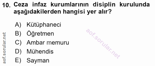 10. soru: Ceza infaz kurumlarının disiplin kurulunda aşağıdakilerden hangisi yer alır? A) Kütüphaneci B) Öğretmen C) Ambar memu…