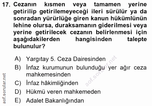 17. soru: Cezanın kısmen veya tamamen yerine getirilip getirilemeyeceği ileri sürülür ya da sonradan yürürlüğe giren kanun hükü…