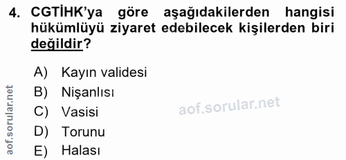 4. soru: CGTİHK'ya göre aşağıdakilerden hangisi hükümlüyü ziyaret edebilecek kişilerden biri değildir? A) Kayın validesi B) Ni…