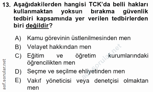 13. soru: Aşağıdakilerden hangisi TCK'da belli hakları kullanmaktan yoksun bırakma güvenlik tedbiri kapsamında yer verilen tedb…