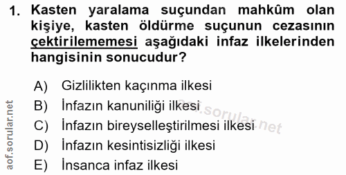 1. soru: Kasten yaralama suçundan mahkûm olan kişiye, kasten öldürme suçunun cezasının çektirilememesi aşağıdaki infaz ilkeler…