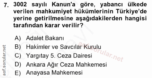 7. soru: 3002 sayılı Kanun'a göre, yabancı ülkede verilen mahkumiyet hükümlerinin Türkiye'de yerine getirilmesine aşağıdakiler…