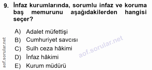 9. soru: İnfaz kurumlarında, sorumlu infaz ve koruma baş memurunu aşağıdakilerden hangisi seçer? A) Adalet müfettişi B) Cumhur…