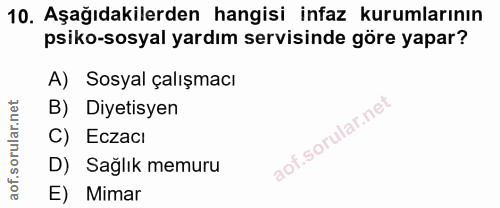 10. soru: Aşağıdakilerden hangisi infaz kurumlarının psiko-sosyal yardım servisinde göre yapar? A) Sosyal çalışmacı B) Diyetisy…