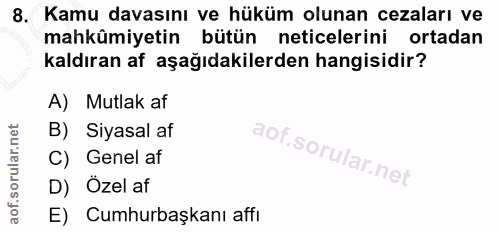 8. soru: Kamu davasını ve hüküm olunan cezaları ve mahkûmiyetin bütün neticelerini ortadan kaldıran af aşağıdakilerden hangisi…