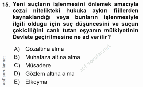 15. soru: Yeni suçların işlenmesini önlemek amacıyla cezai nitelikteki hukuka aykırı fiillerden Kaynaklandığı veya bunların işl…