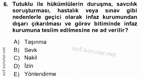 6. soru: Tutuklu ile hükümlülerin duruşma, savcılık soruşturması, hastalık veya sınav gibi nedenlerle geçici olarak infaz kuru…