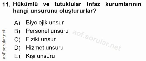 11. soru: Hükümlü ve tutuklular infaz kurumlarının hangi unsurunu oluştururlar? A) Biyolojik unsur B) Personel unsuru C) Fiziki…