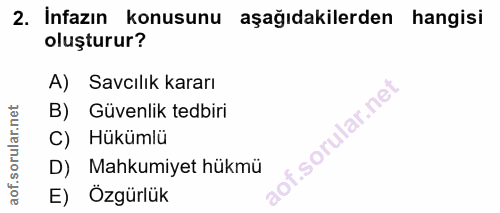 2. soru: İnfazın konusunu aşağıdakilerden hangisi oluşturur? A) Savcılık kararı B) Güvenlik tedbiri C) Hükümlü D) Mahkumiyet h…
