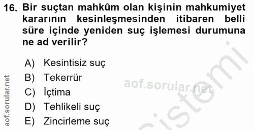 16. soru: Bir suçtan mahküm olan kişinin mahkumiyet kararının kesinleşmesinden itibaren belli süre içinde yeniden suç işlemesi…