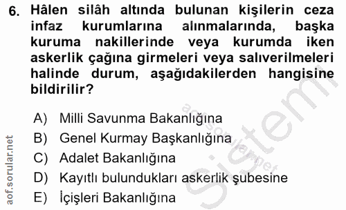 6. soru: Hâlen silâh altında bulunan kişilerin ceza infaz kurumlarına alınmalarında, başka kuruma nakillerinde veya kurumda ik…