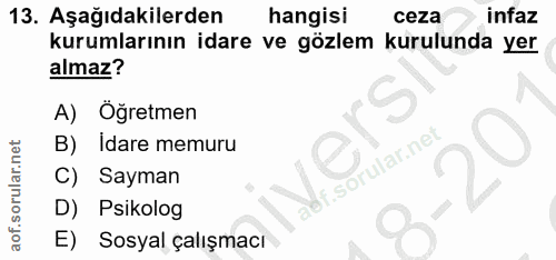 13. soru: Aşağıdakilerden hangisi ceza infaz kurumlarının idare ve gözlem kurulunda yer almaz? A) Öğretmen B) Idare memuru C) S…