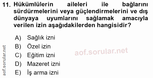 11. soru: Hükümlülerin aileleri ile bağlarını sürdürmelerini veya güçlendirmelerini ve dış dünyaya uyumlarını sağlamak amacıyla…