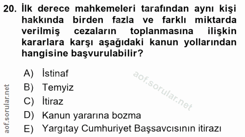 20. soru: Ilk derece mahkemeleri tarafından aynı kişi hakkında birden fazla ve farklı miktarda verilmiş cezaların toplanmasına…