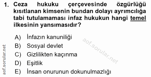 1. soru: Ceza hukuku çerçevesinde özgürlüğü kısıtlanan kimsenin bundan dolayı ayrımcılığa tabi tutulamaması infaz hukukun hang…