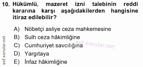 10. soru: Hükümlü, mazeret izni talebinin reddi kararına karşı aşağıdakilerden hangisine itiraz edilebilir? A) Nöbetçi asliye c…
