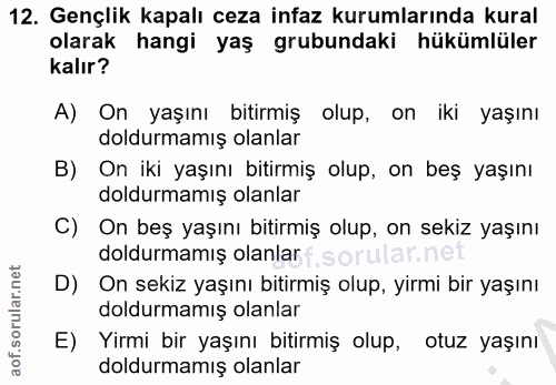 12. soru: Gençlik kapalı ceza infaz kurumlarında kural olarak hangi yaş grubundaki hükümlüler kalır? A) On yaşını bitirmiş olup…