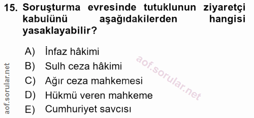 15. soru: Soruşturma evresinde tutuklunun ziyaretçi kabulünü aşağıdakilerden hangisi yasaklayabilir? A) İnfaz hâkimi B) Sulh ce…