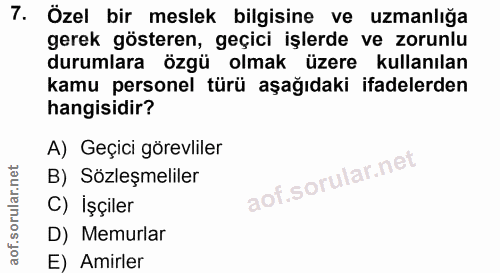 7. soru: Özel bir meslek bilgisine ve uzmanlığa gerek gösteren, geçici işlerde ve zorunlu durumlara özgü olmak üzere kullanıla…