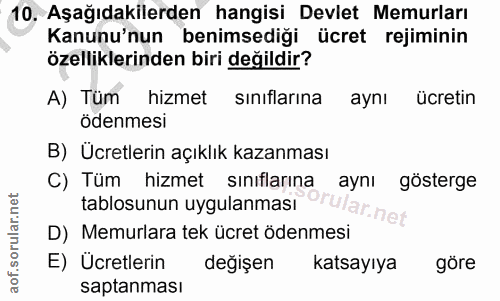 10. soru: Aşağıdakilerden hangisi Devlet Memurları Kanunu'nun benimsediği ücret rejiminin özelliklerinden biri değildir? A) Tüm…