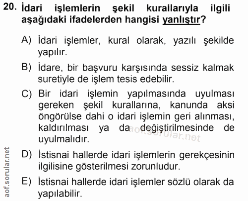 20. soru: İdari işlemlerin şekil kurallarıyla ilgili aşağıdaki ifadelerden hangisi yanlıştır? A) Idari işlemler, kural olarak,…