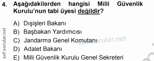 4. soru: Aşağıdakilerden hangisi Milli Güvenlik Kurulu'nun tabi üyesi değildir? A) Dışişleri Bakanı B) Başbakan Yardımcısı C)…