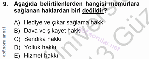 9. soru: Aşağıda belirtilenlerden hangisi memurlara sağlanan haklardan biri değildir? A) Hediye ve çıkar sağlama hakkı B) Dava…