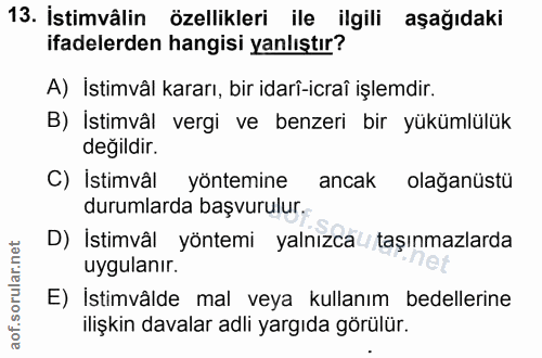 13. soru: İstimvâlin özellikleri ile ilgili aşağıdaki ifadelerden hangisi yanlıştır? A) İstimvâl kararı, bir idarî-icraî işlemd…
