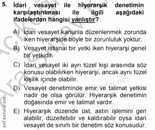 5. soru: idari vesayet ile hiyerarşik denetimin karşılaştırılması s ile ilgili aşağıdaki ifadelerden hangisi yanlıştır? A) İda…