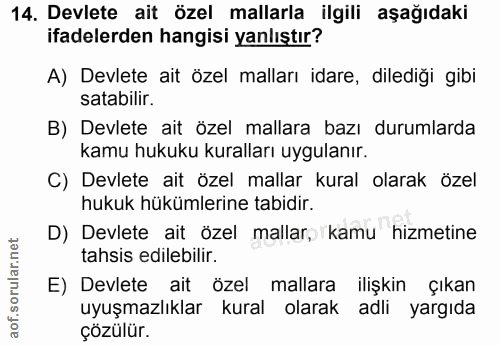 14. soru: Devlete ait özel mallarla ilgili aşağıdaki ifadelerden hangisi yanlıştır? A) Devlete ait özel malları idare, dilediği…