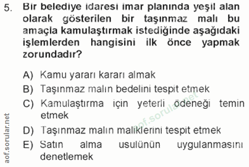 5. soru: Bır belediye idaresı imar planında yeşil alan olarak gösterilen bir taşınmaz malı bu amaçla kamulaştırmak istediğinde…