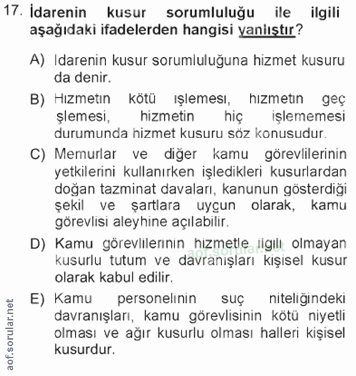 17. soru: İdarenin kusur sorumluluğu ile ilgili aşağıdaki ifadelerden hangisi yanlıştır? A) Idarenin kusur sorumluluğuna hizmet…