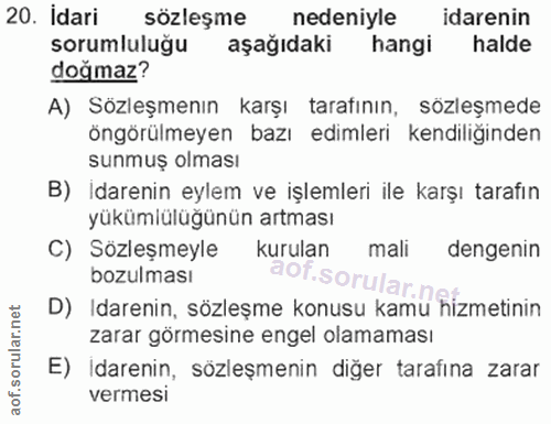 20. soru: Idari sözleşme nedeniyle idarenin sorumluluğu aşağıdaki hangi halde doğmaz? A) Sözleşmenın karşı taratının, sözleşmed…