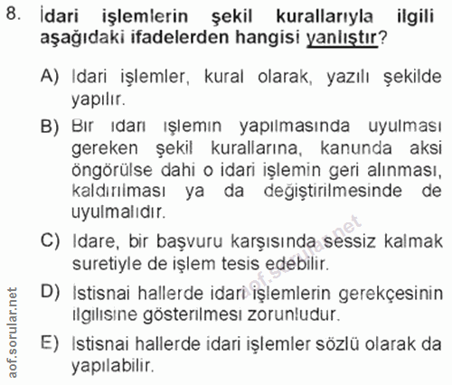 8. soru: İdari işlemlerin şekil kurallarıyla ilgili aşağıdaki ifadelerden hangisi yanlıştır? A) Idari işlemler, kural olarak,…