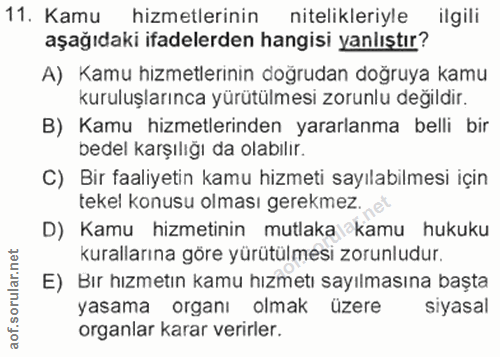 11. soru: Kamu hizmetlerinin aşağıdaki ifadelerden hangisi yanlıştıra ilgili nitelikleriyle A) Kamu hizmetlerinin doğrudan doğr…