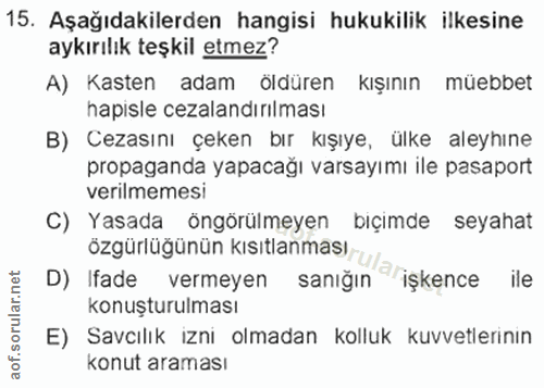 15. soru: Aşağıdakilerden hangisi hukukilik ilkesine aykırılık teşkil etmez? A) Kasten adam öldüren kışının müebbet hapisle cez…