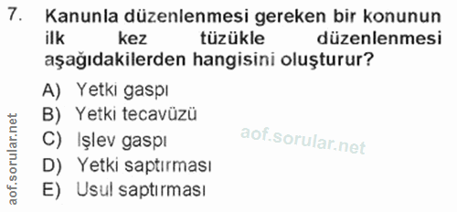 7. soru: Kanunla düzenlenmesi gereken bir konunun ilk kez tüzükle düzenlenmesi aşağıdakilerden hangisini oluşturur? A) Yetki g…
