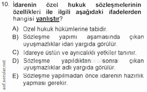 10. soru: Idarenin özel hukuk sözleşmelerinin özellikleri ile ilgili aşağıdaki ifadelerden hangisi yanlıştır? A) Ozel hukuk hük…