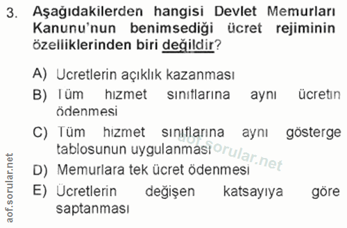 3. soru: Aşağıdakilerden hangisi Devlet Memurları Kanunu'nun benimsediği ücret rejiminin özelliklerinden biri değildir? A) Ucr…