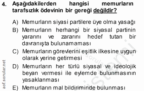 4. soru: Aşağıdakilerden hangisi memurların tarafsızlık ödevinin bir gereği değildir? A) Memurların siyasi partilere üye olma…