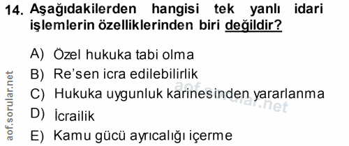14. soru: Aşağıdakilerden hangisi tek yanlı idari işlemlerin özelliklerinden biri değildir? A) Özel hukuka tabi olma B) Re'sen…