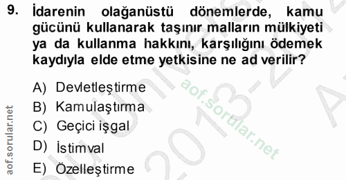 9. soru: İdarenin olağanüstü dönemlerde, kamu gücünü kullanarak taşınır malların mülkiyeti ya da kullanma hakkını, karşılığını…