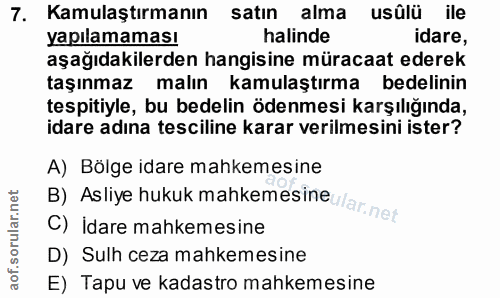 7. soru: Kamulaştırmanın satın alma usûlü ile yapılamaması halinde idare, aşağıdakilerden hangisine müracaat ederek taşınmaz m…