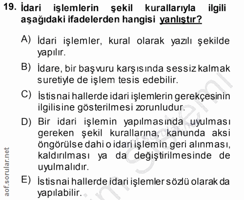 19. soru: Idari işlemlerin şekil kurallarıyla ilgili aşağıdaki ifadelerden hangisi yanlıştır? A) İdari işlemler, kural olarak y…