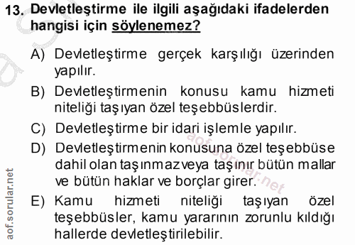 13. soru: Devletleştirme ile ilgili aşağıdaki ifadelerden hangisi için söylenemez? A) Devletleştirme gerçek karşılığı üzerinden…