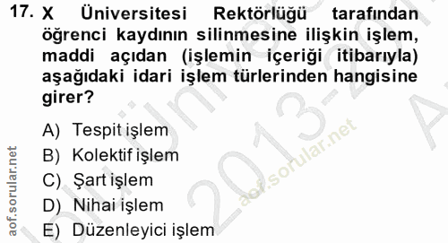 17. soru: X Üniversitesi Rektörlüğü tarafından öğrenci kaydının silinmesine ilişkin işlem, maddi açıdan (işlemin içeriği itibar…